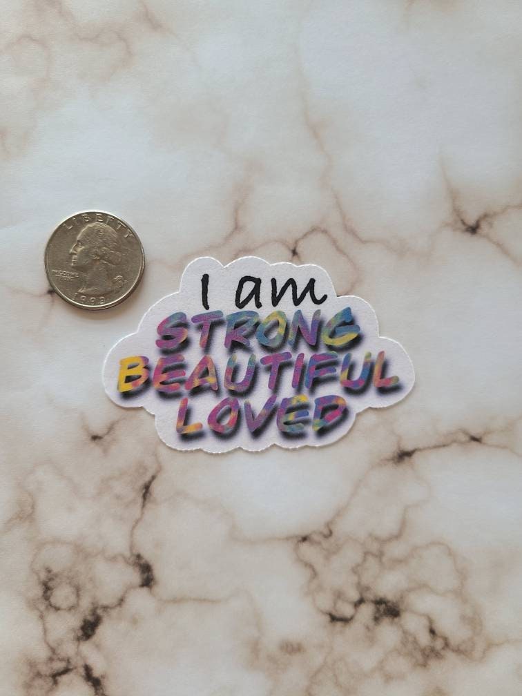 I am Strong, Beautiful, Loved - Vinyl Sticker