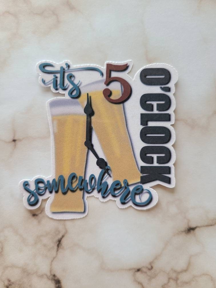 It’s 5 o’clock Somewhere- Vinyl Sticker