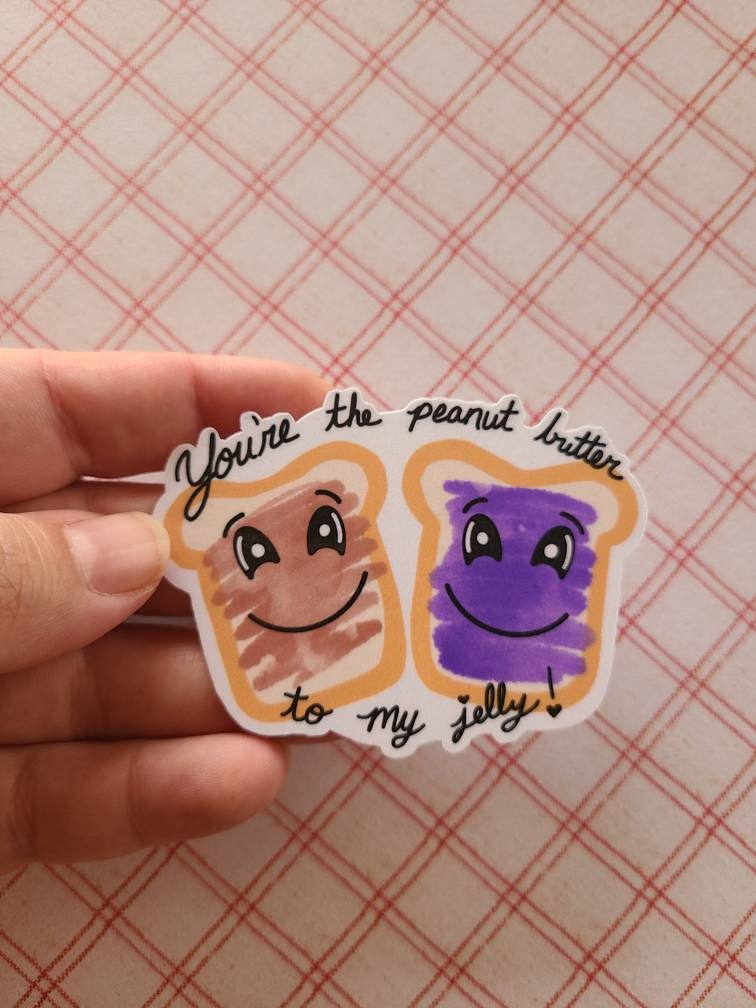 You Are the Peanut Butter To My Jelly - Vinyl Sticker