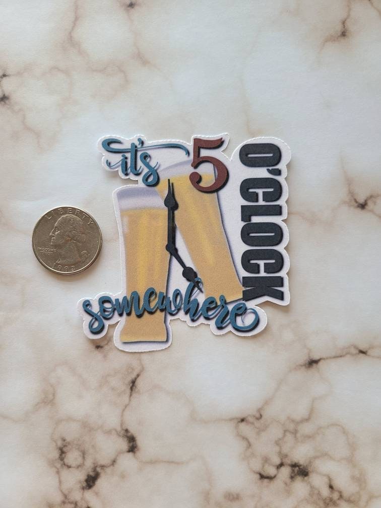 It’s 5 o’clock Somewhere- Vinyl Sticker