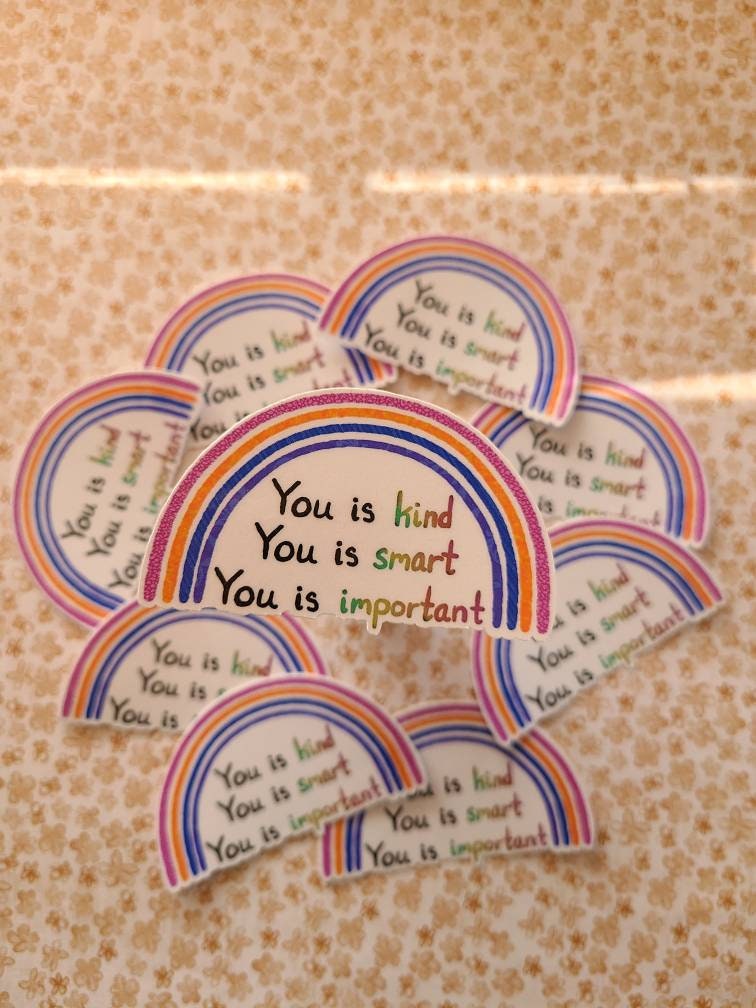 You Is Kind, You Is Smart, You Is Important, Inspirational Rainbow-  Vinyl Sticker