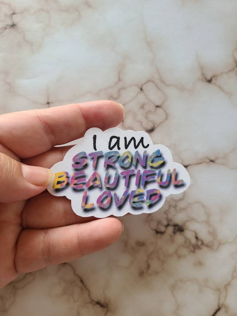 I am Strong, Beautiful, Loved - Vinyl Sticker