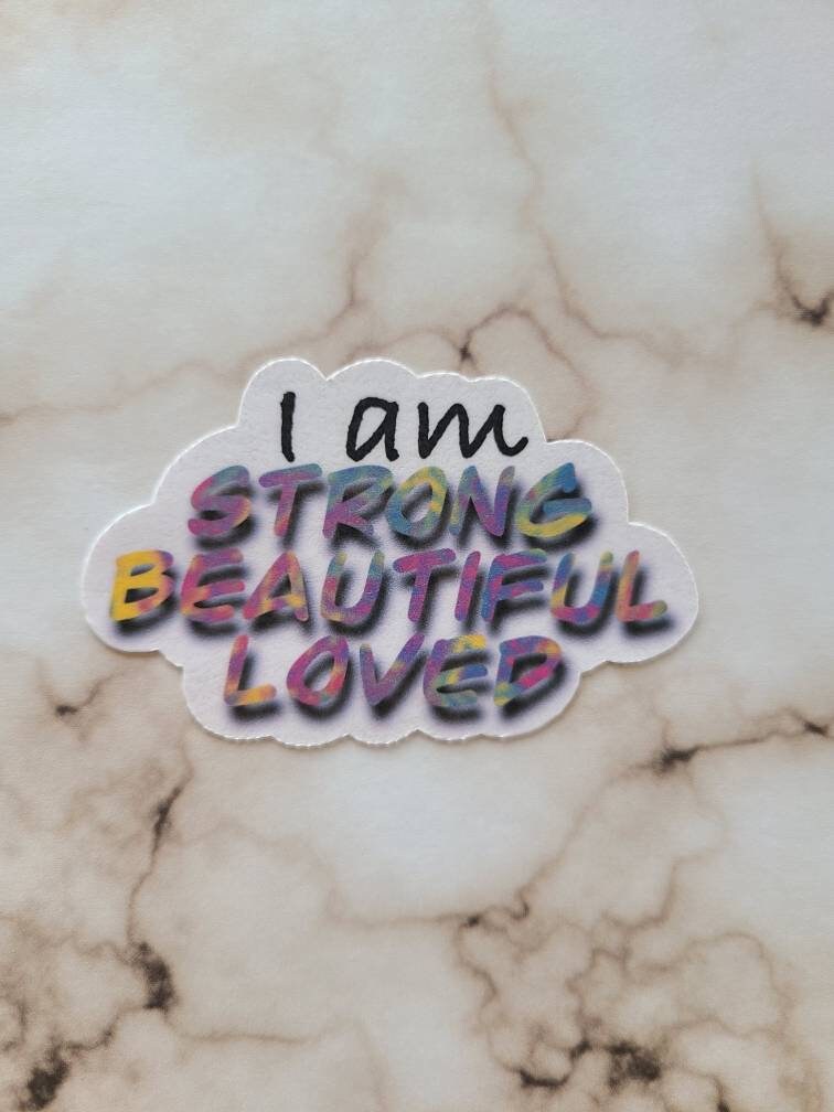 I am Strong, Beautiful, Loved - Vinyl Sticker
