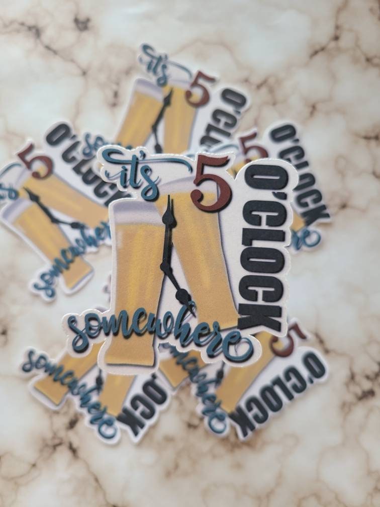 It’s 5 o’clock Somewhere- Vinyl Sticker