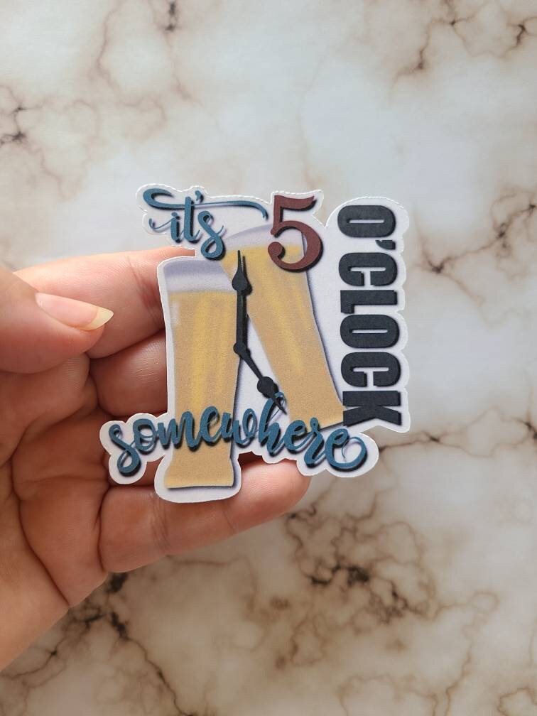 It’s 5 o’clock Somewhere- Vinyl Sticker