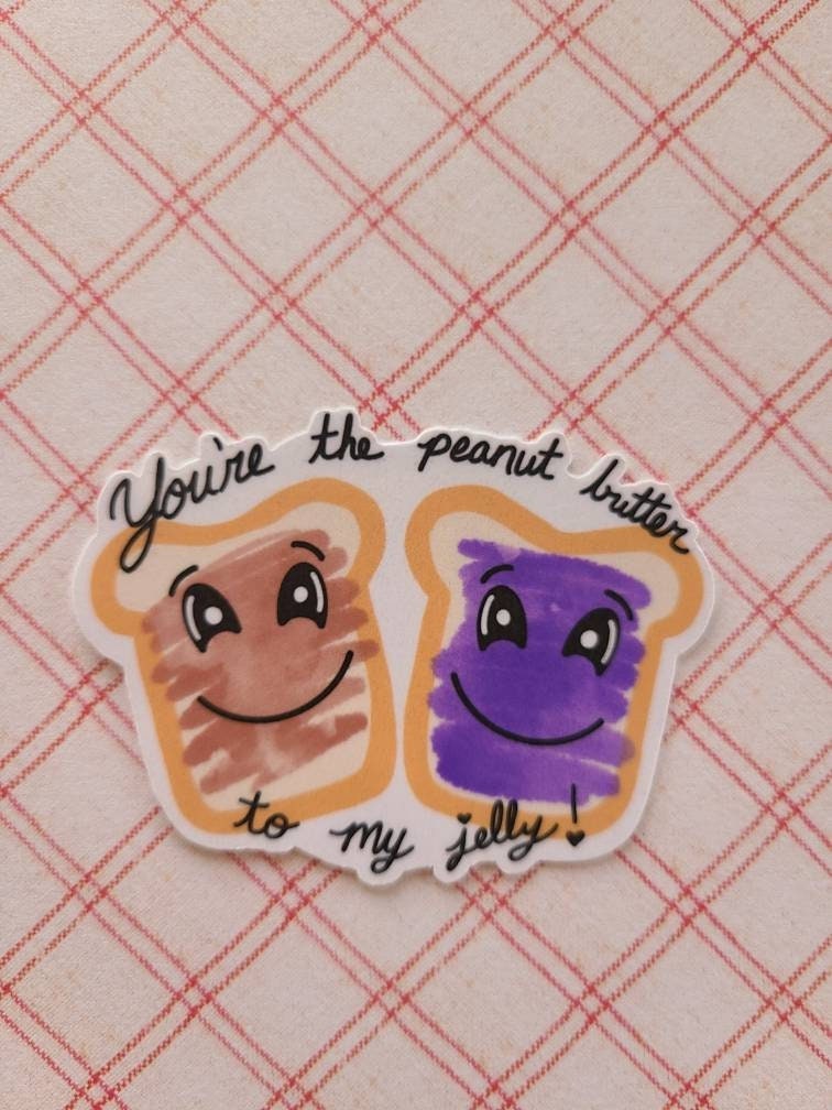 You Are the Peanut Butter To My Jelly - Vinyl Sticker